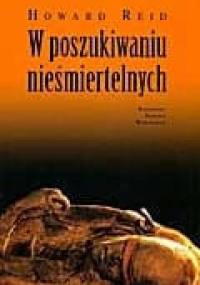 W poszukiwaniu nieśmiertelnych : mumie, śmierć i wiara w życie pozagrobowe - Howard Reid
