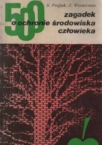 500 zagadek o ochronie środowiska człowieka - Jadwiga Wernerowa, Sylwester Frejlak