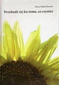 Przebudź się ku temu, co czynisz - Diane Eshin Rizzetto