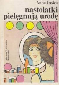 Nastolatki pielęgnują urodę - Anna Łasica