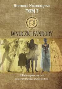 Wnuczki Pandory. Kobieta w społeczeństwie od starożytności do współczesności