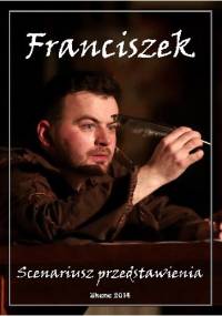 Franciszek. Scenariusz przedstawienia - Aneta Antosiak