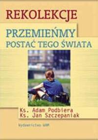 Przemieńmy postać tego świata - Jan Szczepaniak, Adam Podbiera