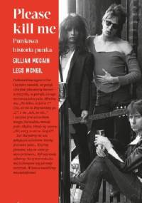 Please kill me. Punkowa historia punka. - Gillian McCain, Legs McNeil
