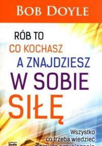 Rób to co kochasz a znajdziesz w sobie siłę - Bob Doyle