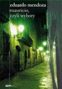 Mauricio czyli Wybory - Eduardo Mendoza