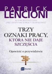 Trzy oznaki pracy, która nie daje szczęścia. Opowieść o przywództwie - Patrick Lencioni