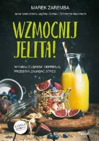 Wzmocnij jelita Wygraj z lękiem i depresją przestań zajadać stres - Marek Zaremba