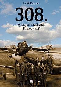 308. Dywizjon Myśliwski "Krakowski". Zarys działań wojennych - Jacek Kutzner