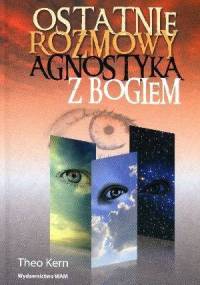 Ostatnie rozmowy agnostyka z Bogiem - Theo Kern