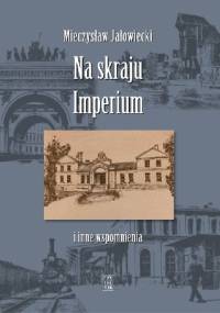 Na skraju Imperium i inne wspomnienia - Mieczysław Jałowiecki