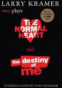 The Normal Heart and The Destiny of Me: Two Plays - Larry Kramer