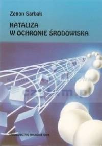 Kataliza w ochronie środowiska - Zenon Sarbak