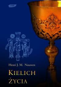 Kielich życia - Henri J. M. Nouwen