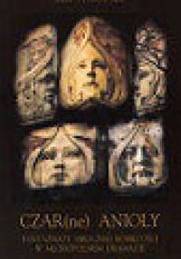 Czar(ne) anioły. Fantazmaty mrocznej kobiecości w młodopolskim dramacie - Anna Tytkowska