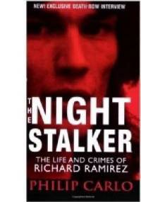 The Night Stalker: The Life and Crimes of Richard Ramirez - Philip Carlo