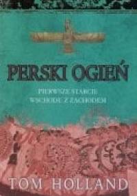 Perski ogień: Pierwsze starcie Wschodu z Zachodem - Tom Holland