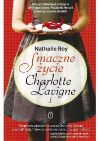 Smaczne życie Charlotte Lavigne. Tom 1. Pieprz kajeński i pouding chômeur - Nathalie Roy