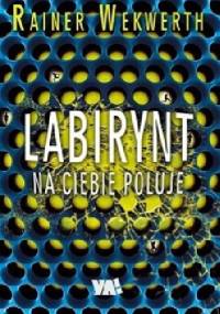 Labirynt na ciebie poluje - Rainer Wekwerth