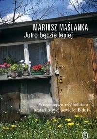 Jutro będzie lepiej - Mariusz Maślanka