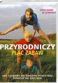 Przyrodniczy plac zabaw - Fiona Danks, Jo Schofield