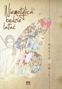 Niemotylica Będzie Latać - Marta Świć