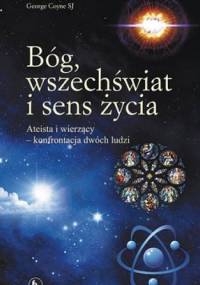Bóg, wszechświat i sens życia. Ateista i wierzący - konfrontacja dwóch ludzi - George Coyne, Edoardo Boncinelli