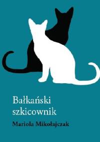 Bałkański szkicownik - Mariola Mikołajczak