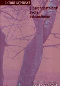 Z psychopatologii życia seksualnego - Antoni Kępiński