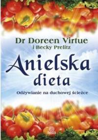 Anielska dieta. Odżywianie na duchowej ścieżce - Doreen Virtue, Becky Prelitz