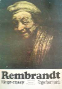 Rembrandt i jego czasy - Roger Avermaete