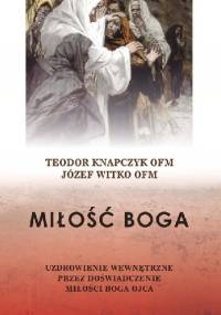 Miłość Boga. Uzdrowienie wewnętrzne przez doświadczenie miłości Boga Ojca - Józef Witko, Teodor Knapczyk