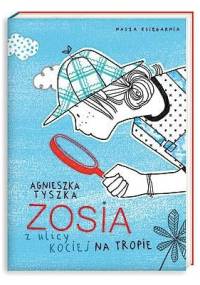 Zosia z ulicy Kociej. Na tropie - Agnieszka Tyszka