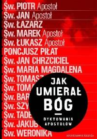 Jak Umierał Bóg . Dyktowania Świadków - Robert Gajdziński