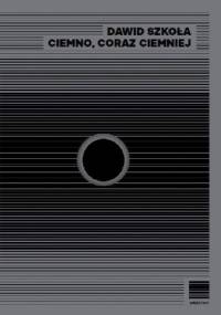 Ciemno, coraz ciemniej - Dawid Szkoła
