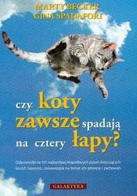 Czy koty zawsze spadają na cztery łapy? - Marty Becker, Gina Spadafori