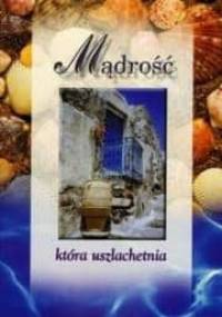 Mądrość, która uszlachetnia - praca zbiorowa