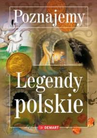 Legendy polskie. Poznajemy - praca zbiorowa