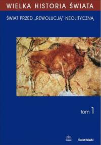 WIELKA HISTORIA ŚWIATA tom I Świat przed rewolucją neolityczną - Krzysztof Kozłowski Janusz, Mallegni Francesco