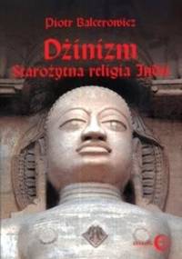 Dżinizm. Starożytna religia Indii - Piotr Balcerowicz