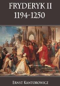 Fryderyk II 1194-1250 - Ernst Kantorowicz