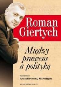 Roman Giertych. Między prawem a polityką - Roman Giertych, Krzysztof Gołata