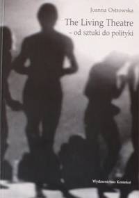 The living theatre od sztuki do polityki - Joanna Ostrowska