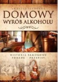 Domowy wyrób alkoholu. Historia samogonu - Andrzej Fiedoruk