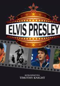 Elvis Presley. Retrospektywa - Timothy Knight