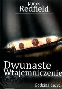 Dwunaste wtajemniczenie. Godzina decyzji. - James Redfield