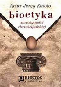Bioetyka starożytności chrześcijańskiej - Artur Jerzy Katolo