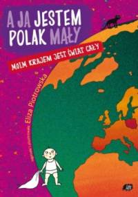 A ja jestem Polak mały, moim krajem jest świat cały - Eliza Piotrowska