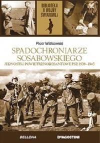 Spadochroniarze Sosabowskiego. Jednostki powietrznodesantowe PSZ 1939-1945 - Piotr Witkowski