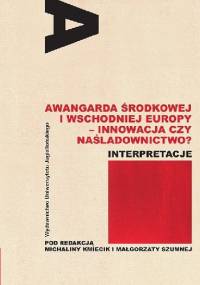 Awangarda Środkowej i Wschodniej Europy - innowacja czy naśladownictwo? - Małgorzata Szumna, Michalina Kmiecik